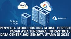 Penyedia Cloud Hosting Global Berebut Pasar Asia Tenggara Infrastruktur Data Center Jadi Senjata Utama di 2025