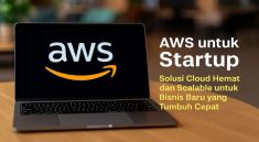 AWS untuk Startup Solusi Cloud Hemat dan Scalable untuk Bisnis Baru yang Tumbuh Cepat