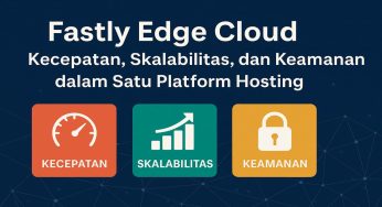 Fastly Edge Cloud: Kecepatan, Skalabilitas, dan Keamanan dalam Satu Platform Hosting