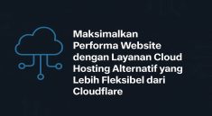 Maksimalkan Performa Website dengan Layanan Cloud Hosting Alternatif yang Lebih Fleksibel dari Cloudflare
