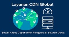 Mengenal Beragam Layanan CDN Global Solusi Akses Cepat untuk Pengguna dari Seluruh Dunia