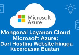 Mengenal Layanan Cloud Microsoft Azure Dari Hosting Website hingga Kecerdasan Buatan