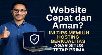 Website Cepat dan Aman? Ini Tips Memilih Hosting Berkualitas agar Situs Tetap Prima