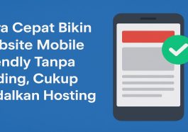 Cara Cepat Bikin Website Mobile Friendly Tanpa Coding, Cukup Andalkan Hosting Ini!