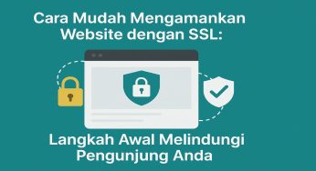 Cara Mudah Mengamankan Website dengan Pemasangan SSL: Langkah Awal Melindungi Pengunjung Anda
