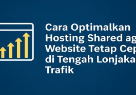 Cara Optimalkan Shared Hosting agar Website Tetap Cepat di Tengah Lonjakan Trafik