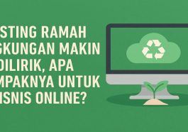 Hosting Ramah Lingkungan Makin Dilirik, Apa Dampaknya untuk Bisnis Online