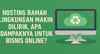 Hosting Ramah Lingkungan Makin Dilirik, Apa Dampaknya untuk Bisnis Online?