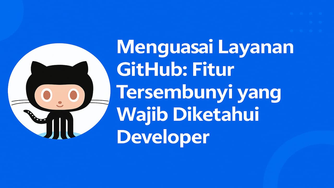 Menguasai Layanan GitHub Fitur Tersembunyi yang Wajib Diketahui Developer