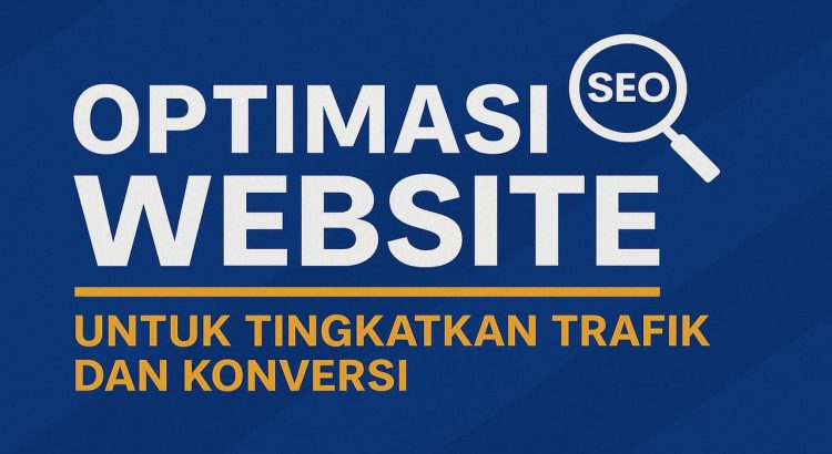 Optimasi Website Terapkan Strategi SEO ini Untuk Tingkatkan Trafik dan Konversi