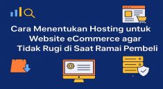 Cara Menentukan Hosting untuk Website eCommerce agar Tidak Rugi di Saat Ramai Pembeli
