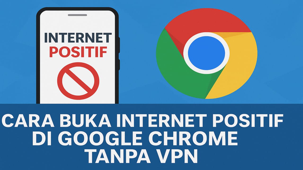 Cara Buka Internet Positif di Google Chrome Tanpa VPN di HP