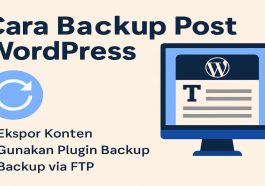 Panduan Praktis Backup Post WordPress agar Website Tetap Aman